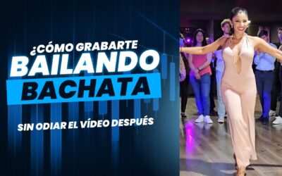 Cómo Grabarte Bailando Bachata sin Juzgarte